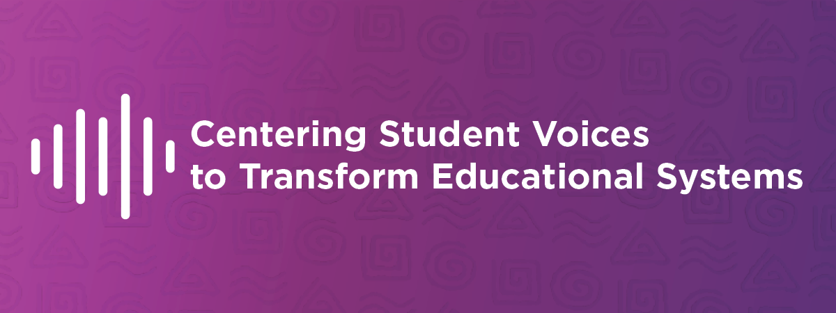 Centering Student Voices to Transform Educational Systems