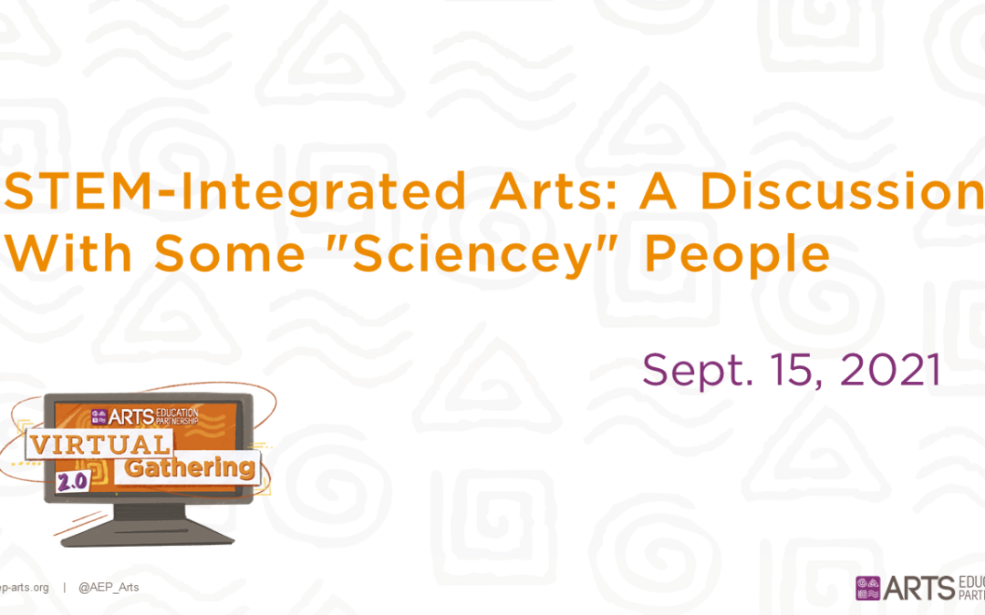 STEM-Integrated Arts: A Discussion With Some “Sciencey” People